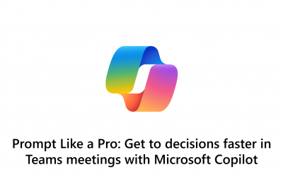 Prompt Like a Pro: Get to decisions faster in Teams meetings with Microsoft Copilot