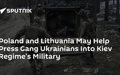 Poland and Lithuania May Help Press Gang Ukrainians Into Kiev Regime's Military