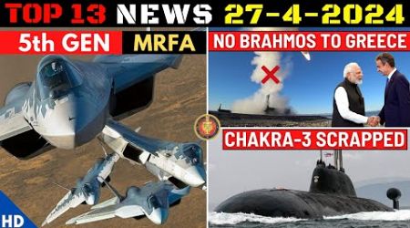 Indian Defence Updates : 5th Gen Fighter MRFA,Chakra-3 Cancel,120KN Engine Deal,No Brahmos To Greece