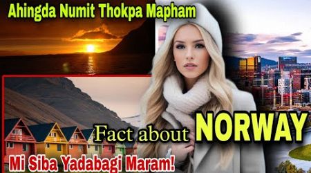 Ahingda Numit Thokpa Mapham||Mi siba yadabagi Maram||Fact about NORWAY||World Facts Story