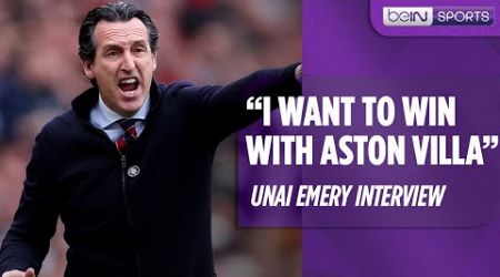 Aston Villa, the Premier League and European competitions | Unai Emery Interview