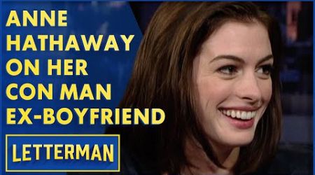 Anne Hathaway Dated A Con Man | Letterman