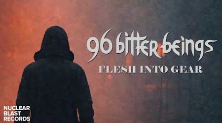 96 BITTER BEINGS - Flesh into Gear (OFFICIAL VISUALIZER)
