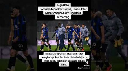 Juara Liga Italia musim ini, Inter Milan, mengalami kekalahan saat melawan Sassuolo, Minggu