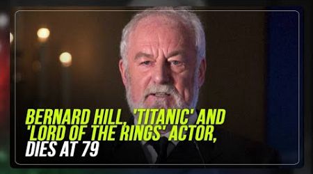 Bernard Hill, &#39;Titanic&#39; and &#39;Lord of the Rings&#39; actor, dies at 79 | ABS-CBN News