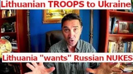 Lithuania ready to deploy TROOPS to Ukraine. Lithuania wants Russian NUKES.