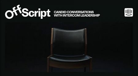 Off Script: Episode 2 Teaser. A new series of candid conversations with Intercom leaders.
