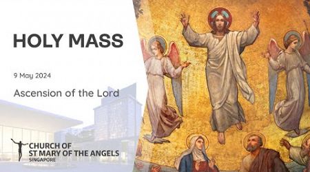 Holy Catholic Mass - Ascension of the Lord - 9 May 2024