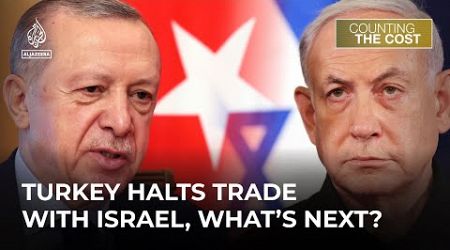 Turkey halts trade with Israel, what&#39;s the cost for both nations? | Counting the Cost