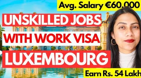 Get an SPONSORED UNSKILLED JOB in LUXEMBOURG 2024 | Where to move if not UK