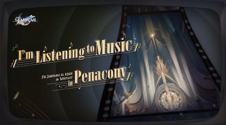 Song of Distant Planet Vol.3: I&#39;m Listening to Music in Penacony | Honkai: Star Rail