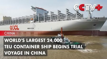 World&#39;s Largest 24,000 TEU Container Ship Begins Trial Voyage in China