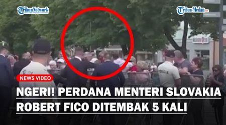 NGERI! Detik-detik Perdana Menteri Slovakia Robert Fico Ditembak 5 Kali, Pria Santai Bawa Senjata