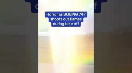 Horror as Boeing 747 shoots out FLAMES during take off
