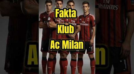 Fakta Menarik Sejarah Klub AC Milan