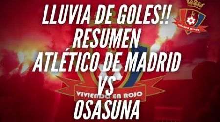 LLUVIA DE GOLES!!! RESUMEN ATLETICO DE MADRID VS OSASUNA
