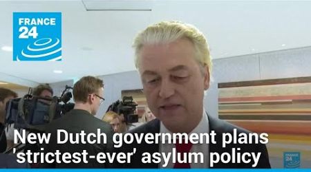 &quot;Strictest-ever&quot; asylum policy proposed by new Dutch coalition, six months after Wilders victory