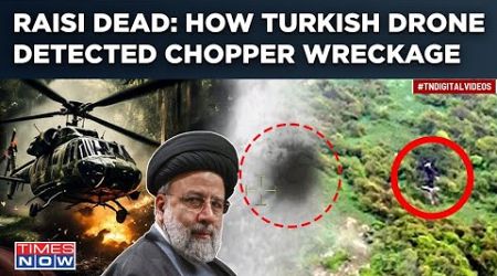 Raisi Dead| How Turkish Drone Detected Location, Wreckage Of Iran President&#39;s Chopper| Watch