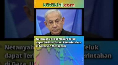 Netanyahu Sebut Negara Teluk dapat Terlibat dalam Pemerintahan di Gaza, UEA Mengecam