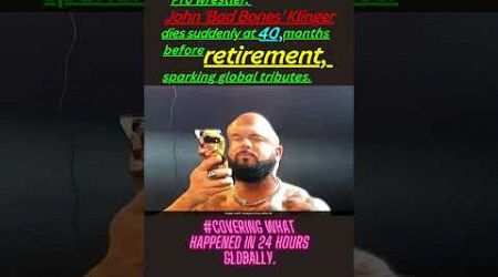 Pro wrestler John &#39;Bad Bones&#39; Klinger dies suddenly at 40, months before retirement.#news