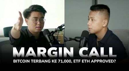 Margin Call: Bitcoin Terbang ke 71,000, ETF ETH Approved?