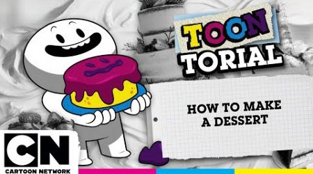 How to Make a Dessert | Toontorial | @cartoonnetworkuk