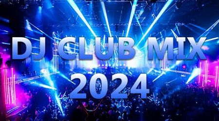 DJ CLUB MUSIC 2024 - Mashups &amp; Remixes of Popular Songs 2024 - DJ Remix Dance Club Music Mix 2024