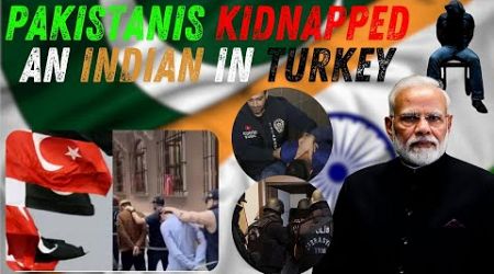 Three Pak kidnapped an Indian in Turkey and demanded two million rupees from his family