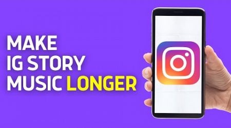 How To Make Instagram Story Music Longer Than 15 Seconds [SOLVED]