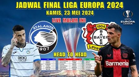 Jadwal Final Liga Europa 2024 Malam Ini ~ ATALANTA vs LEVERKUSEN ~ HEAD TO HEAD