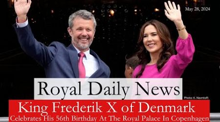 King Frederik X Of Denmark Celebrates His 56th Birthday At The Royal Palace! Plus, More #RoyalNews