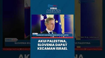 Slovenia Ikuti Jejak Negara-negara Eropa Akui Negara Palestina, Israel Beri Kecaman