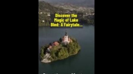 Discover the Magic of Lake Bled A Fairytale Destination