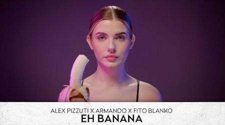 Alex Pizzuti x Armando x Fito Blanko - Eh Banana