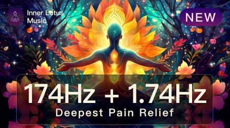 174Hz + 1.74Hz Delta Wave | Deepest Pain Relief | Physical, Emotional Stress &amp; Tension Healing Music
