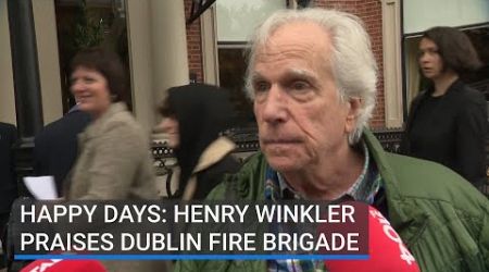 Happy Days: Henry Winkler praises Dublin Fire Brigade