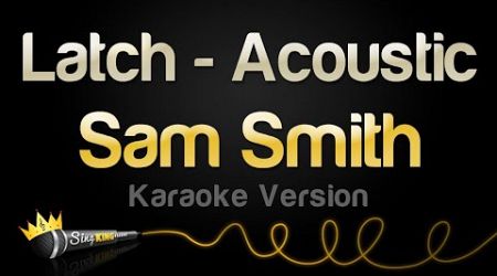Sam Smith - Latch - Acoustic (Karaoke Version)