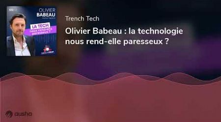 Olivier Babeau : la technologie nous rend-elle paresseux ?