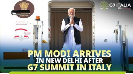 LIVE: PM Modi arrives in New Delhi after G7 Summit in Italy