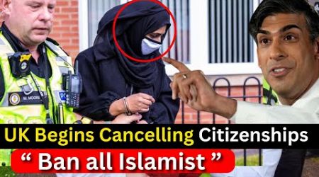 UK Begins Cancelling Citizenship for Muslims and Visa Ban ! UK Continues Crackdown on Islamists