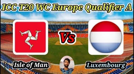Isle of Man vs Luxembourg || Match 17 || ICC T20 World Cup Europe Qualifier A