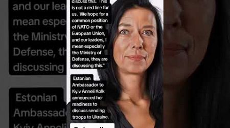 Estonian Ambassador in Kyiv Anneli Kolk about sending troops to Ukraine (Quotes)