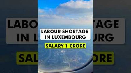 Labour Shortage in Luxembourg | Jobs in Luxembourg | Labour Shortage in Luxembourg