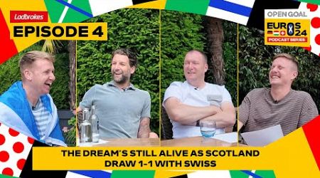 THE DREAM&#39;S STILL ALIVE AS SCOTLAND DRAW 1-1 WITH SWITZERLAND | Open Goal Euros Podcast Episode 4