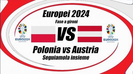 POLONIA vs AUSTRIA | DIRETTA LIVE | Euro 24 Arnautovic vs Lewandowski