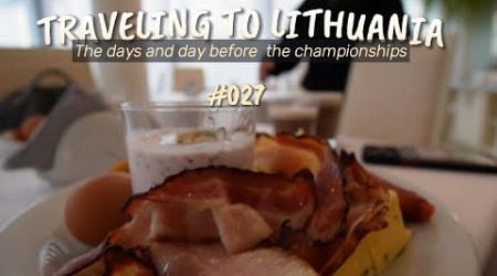 Traveling to Lithuania | The days and the day before the championships | #027