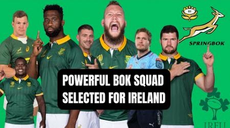 Powerful Bok squad named for Ireland tests - analysing the selections