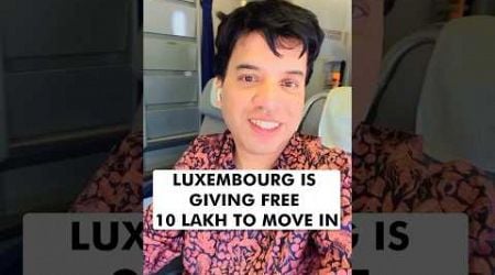 Luxembourg is giving free 10 lakhs to move in