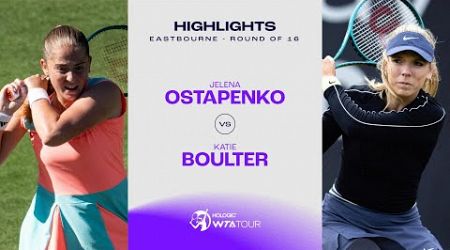 Jelena Ostapenko vs. Katie Boulter | 2024 Eastbourne Round of 16 | WTA Match Highlights