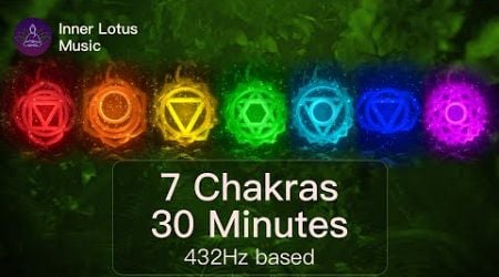7 Chakras in 30 Min | Complete Chakra Opening, Cleansing, Rebalancing &amp; Resonance | 432Hz Meditation